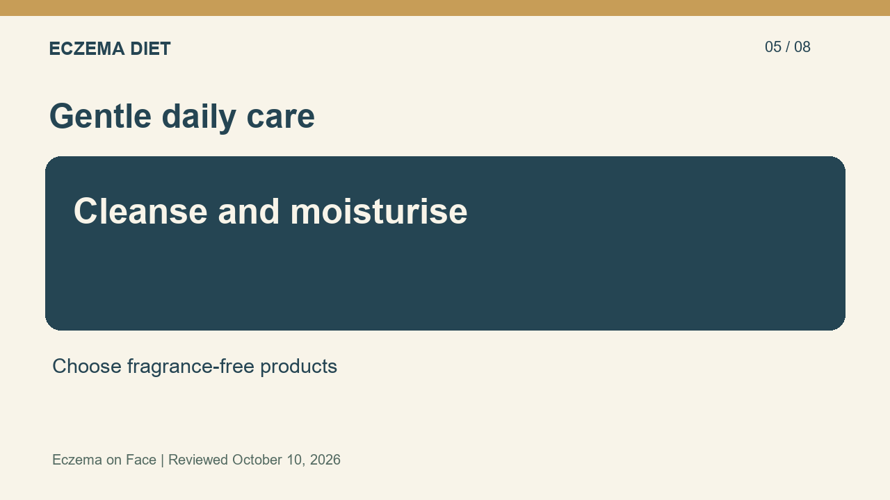 Cleanse and moisturise — Choose fragrance-free products