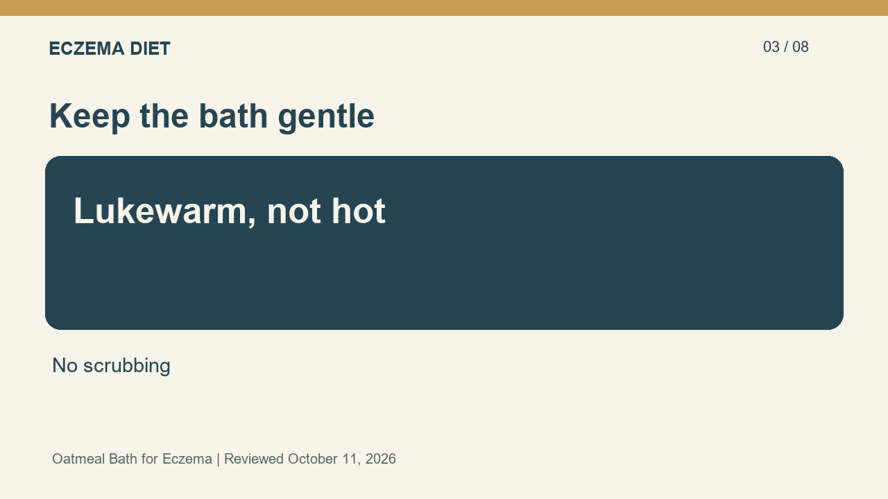 Lukewarm, not hot; No scrubbing