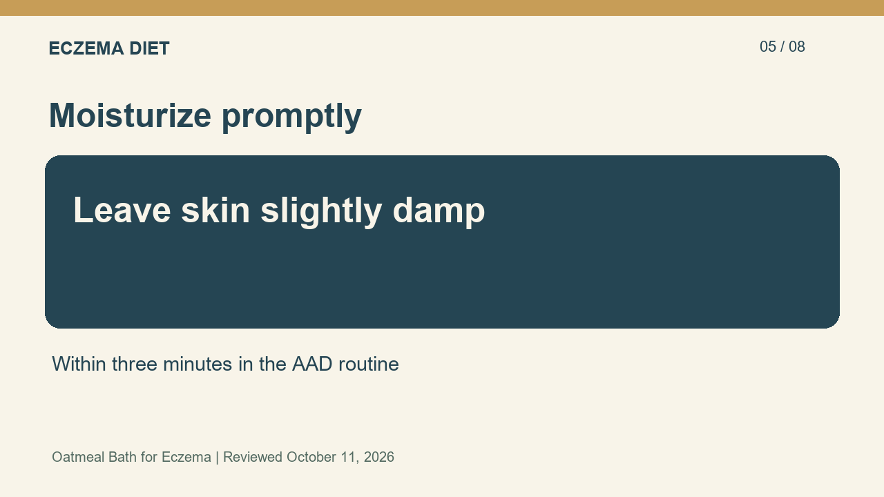 Leave skin slightly damp; Within three minutes in the AAD routine