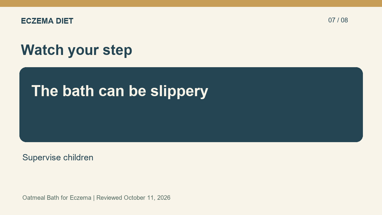 The bath can be slippery; Supervise children